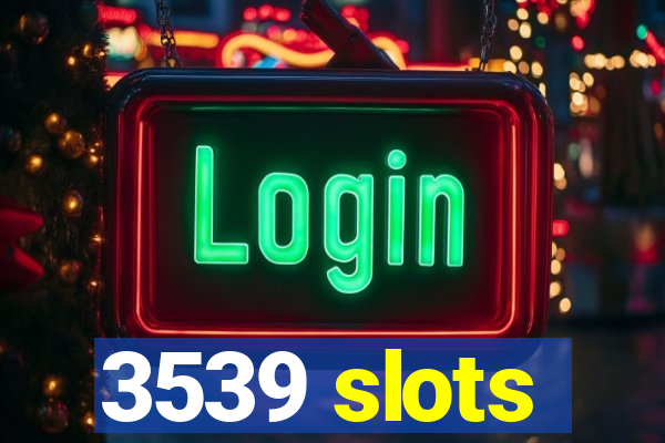 3539 slots