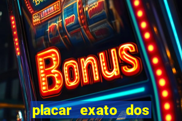 placar exato dos jogos de hoje