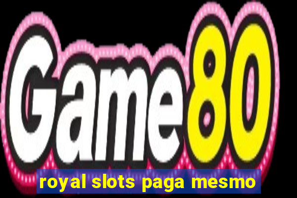 royal slots paga mesmo