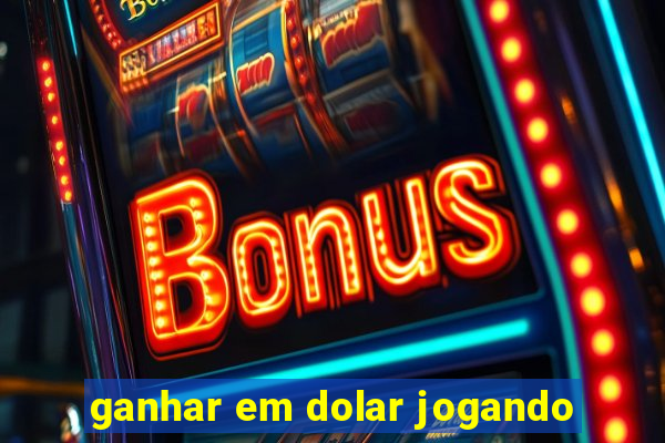 ganhar em dolar jogando