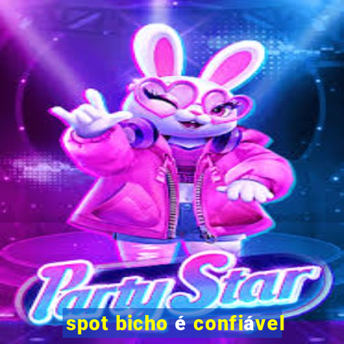 spot bicho é confiável