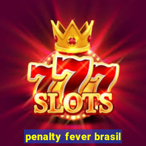 penalty fever brasil