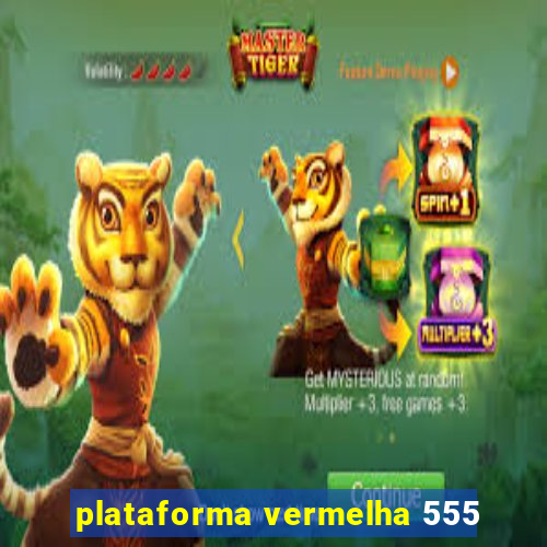 plataforma vermelha 555