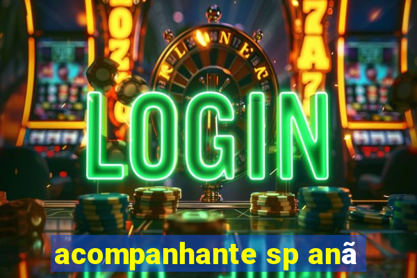 acompanhante sp anã