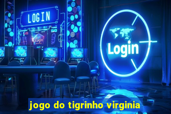 jogo do tigrinho virginia