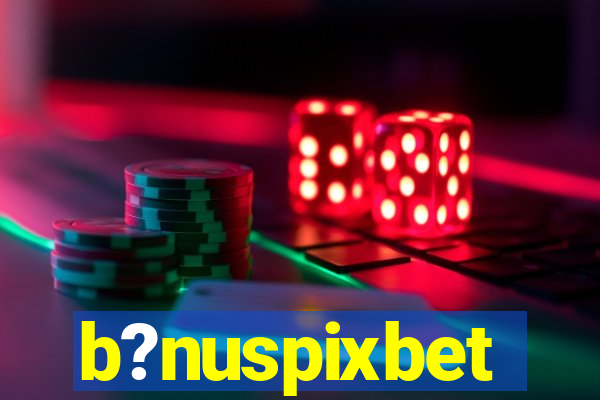 b?nuspixbet