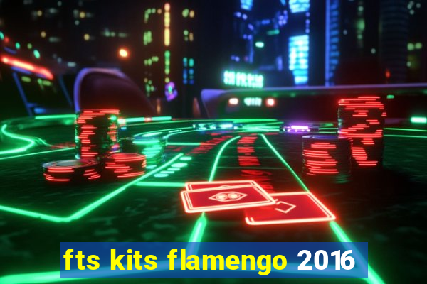 fts kits flamengo 2016