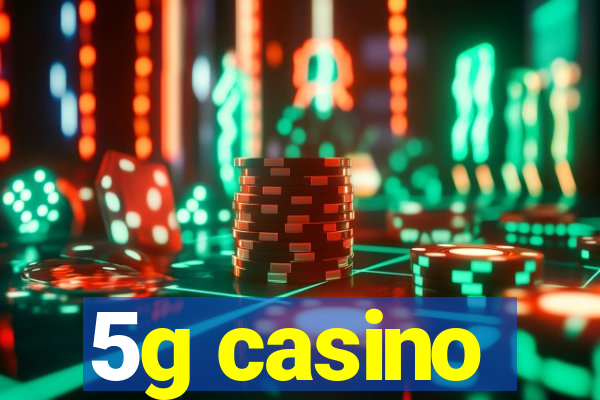 5g casino