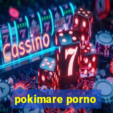 pokimare porno