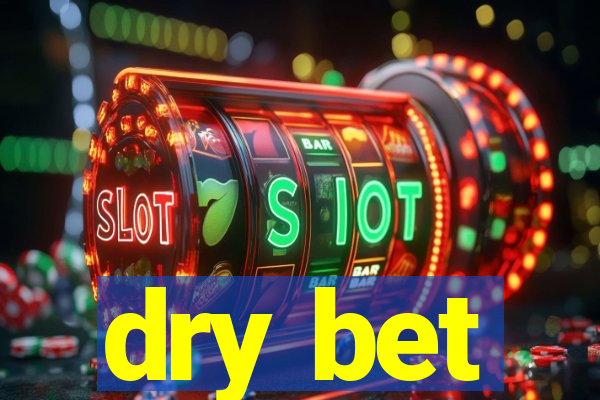 dry bet