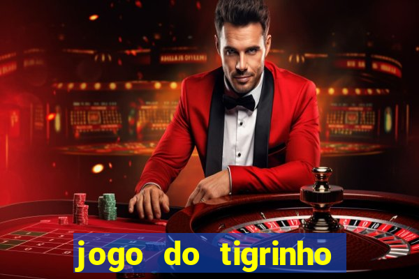 jogo do tigrinho casa chinesa é confiável