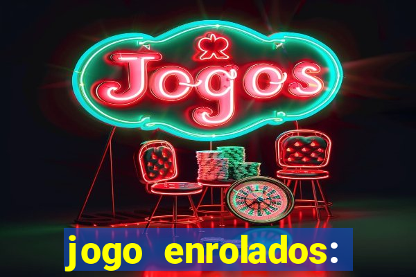 jogo enrolados: problema em dobro