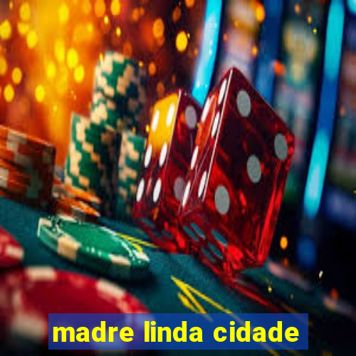 madre linda cidade