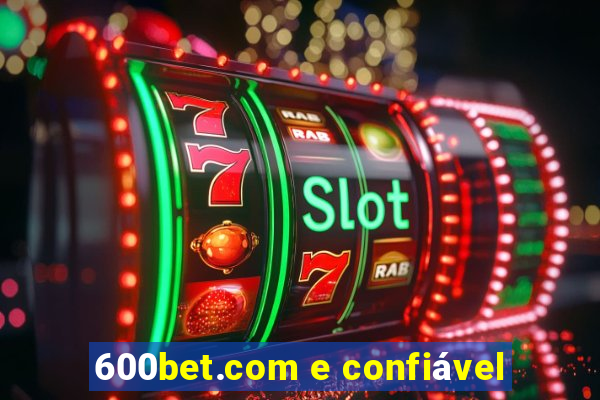 600bet.com e confiável