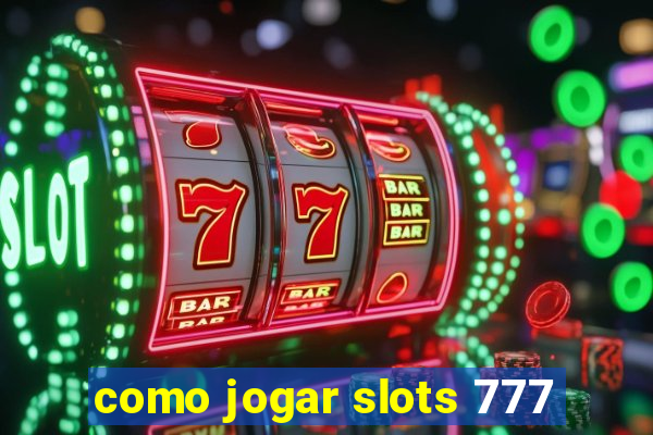 como jogar slots 777