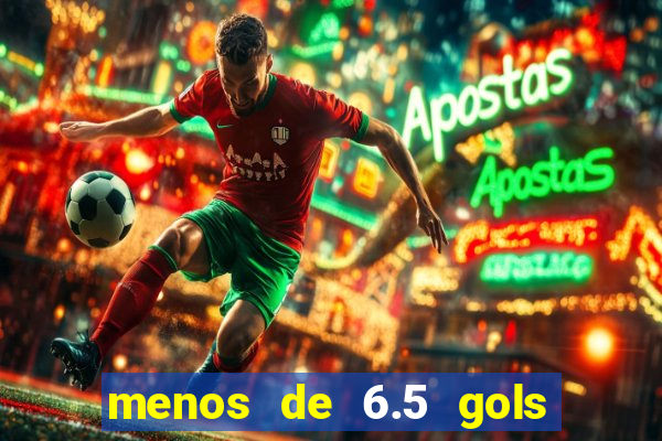 menos de 6.5 gols o que significa