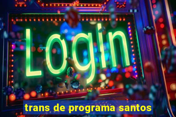 trans de programa santos