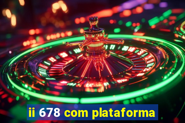 ii 678 com plataforma