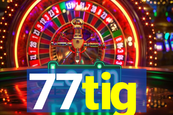 77tig