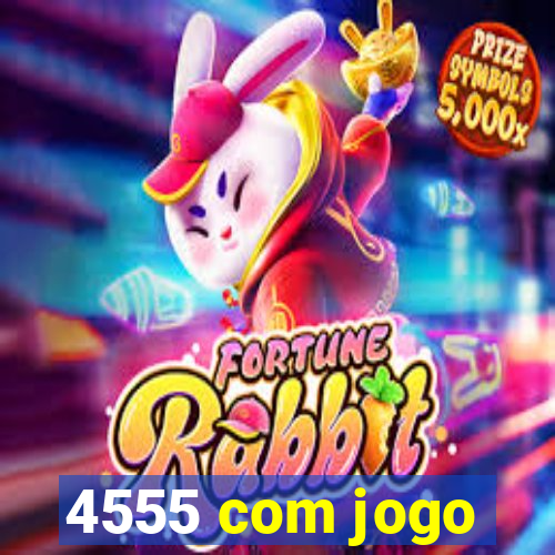 4555 com jogo