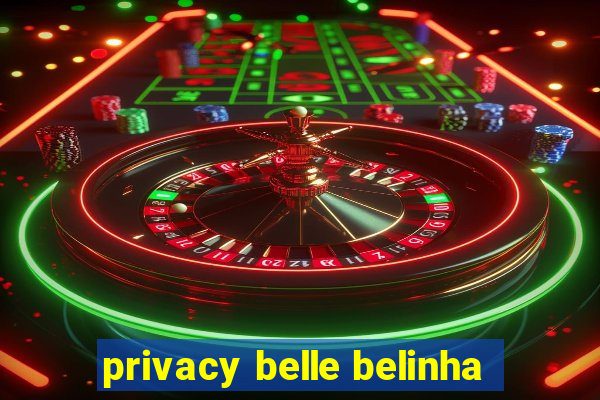 privacy belle belinha