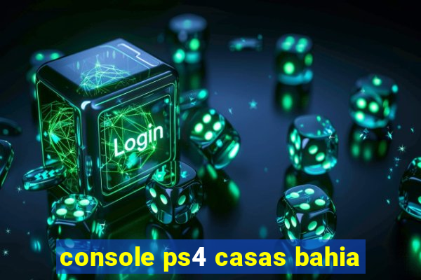 console ps4 casas bahia