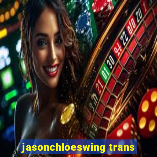 jasonchloeswing trans