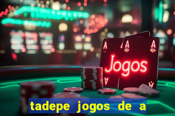 tadepe jogos de a  o