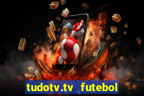 tudotv.tv futebol ao vivo