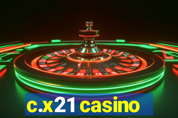 c.x21 casino