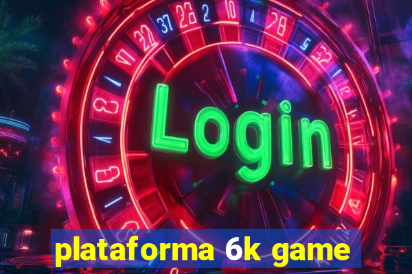 plataforma 6k game