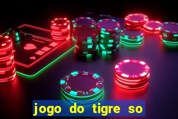 jogo do tigre so para brincar