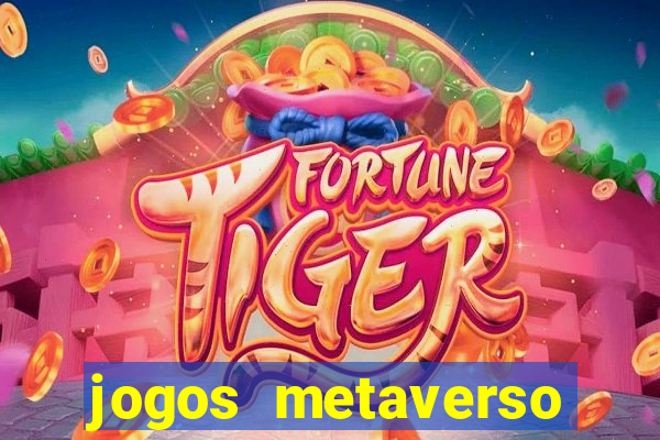 jogos metaverso para ganhar dinheiro