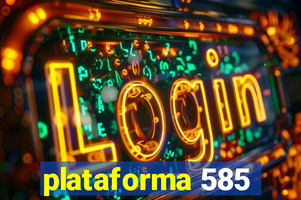 plataforma 585