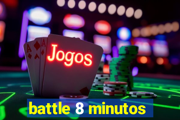 battle 8 minutos