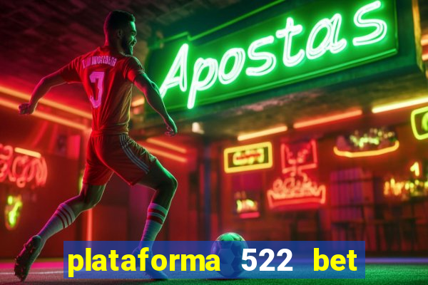 plataforma 522 bet 茅 confi谩vel