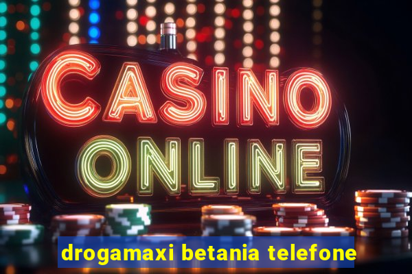 drogamaxi betania telefone