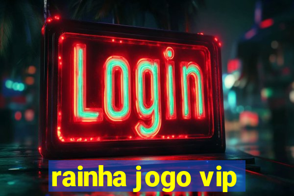 rainha jogo vip