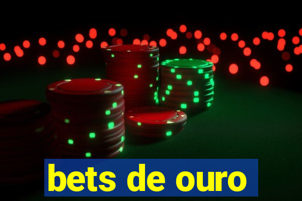 bets de ouro