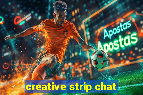 creative strip chat