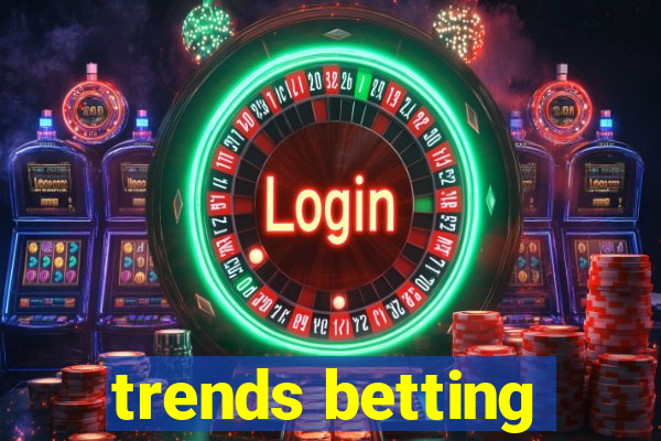 trends betting