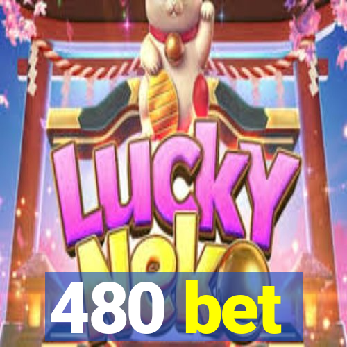 480 bet