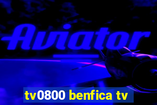 tv0800 benfica tv