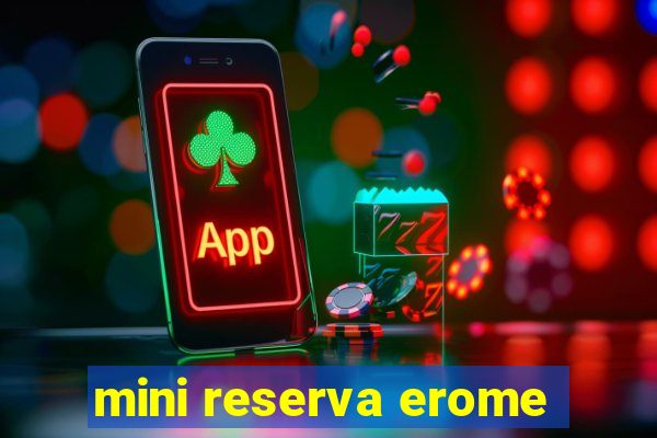 mini reserva erome