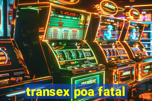 transex poa fatal