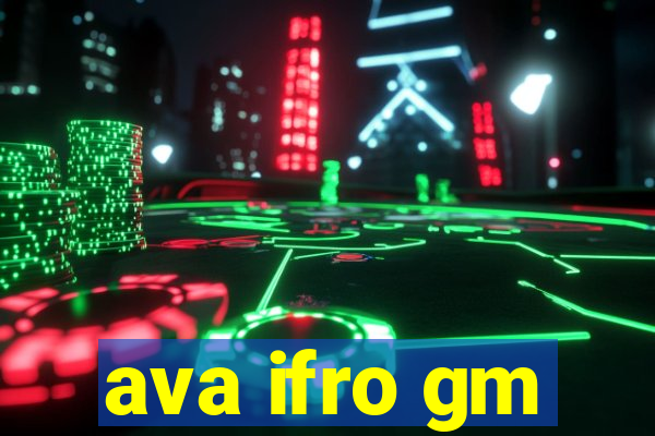 ava ifro gm