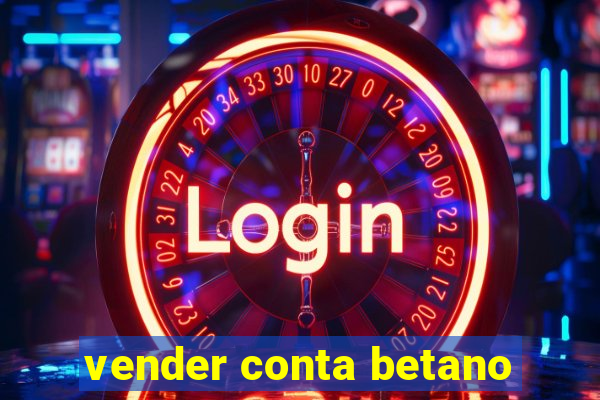 vender conta betano