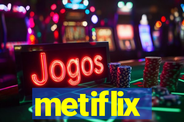 metiflix