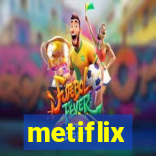 metiflix