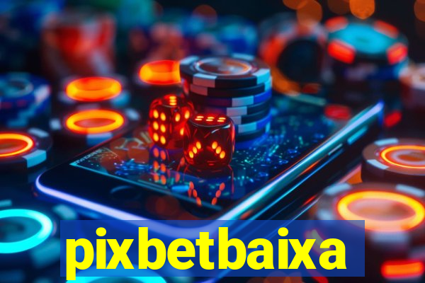 pixbetbaixa